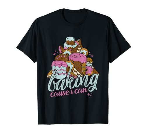 Hornear – porque puedo – Idea de regalo para los amantes de la repostería. Camiseta