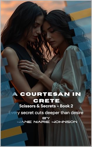 A Courtesan In Crete: Every secret cuts deeper than desire (Scissors  Secrets Book 2) (English Edition)