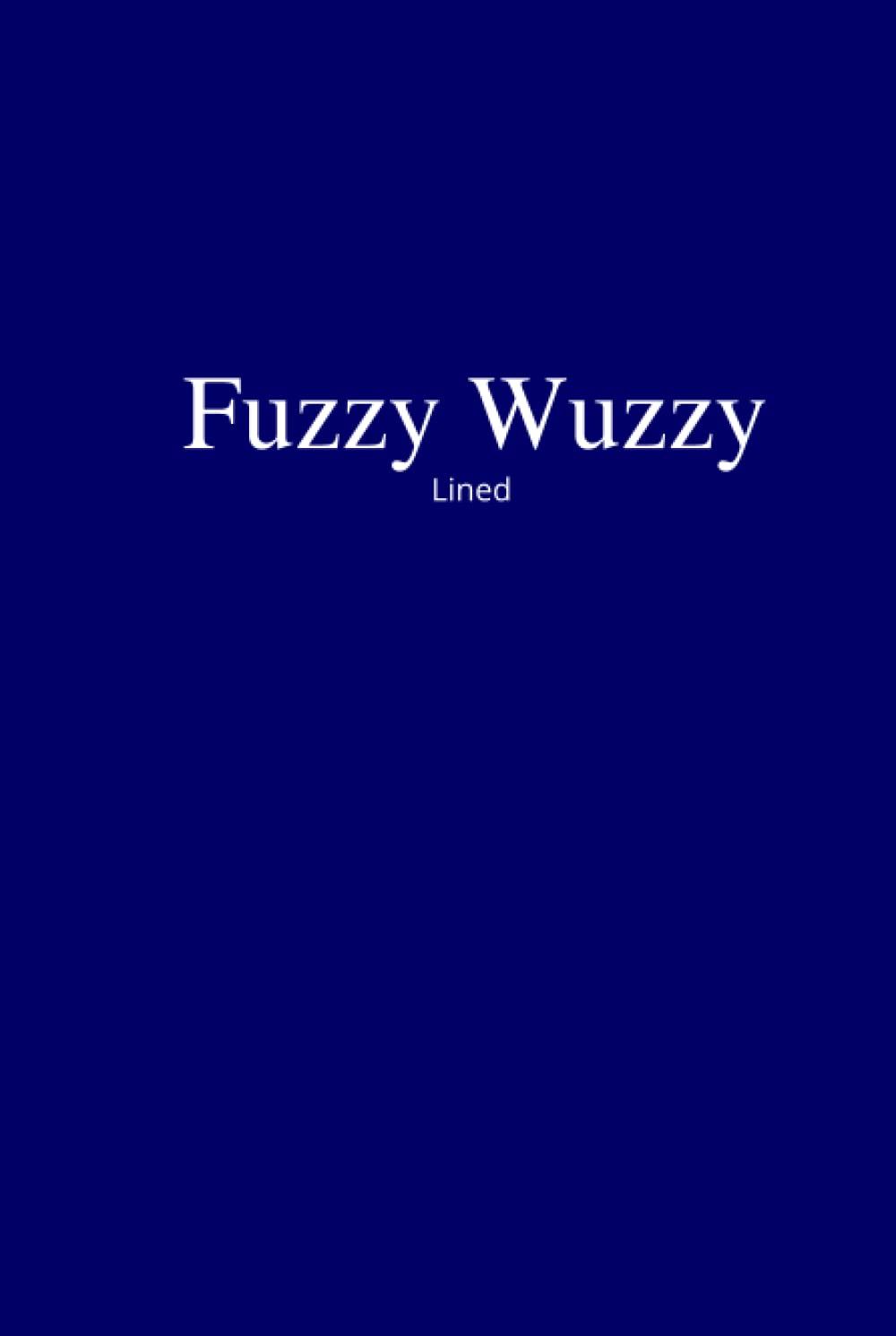 Fuzzy Wuzzy: A Lined Hardcover Journal