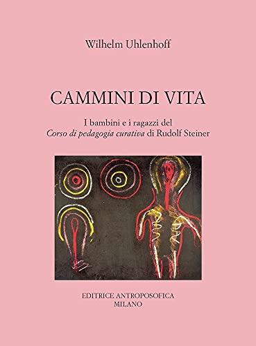 Cammini di vita. I bambini e i ragazzi del corso di pedagogia curativa di Rudolf Steiner