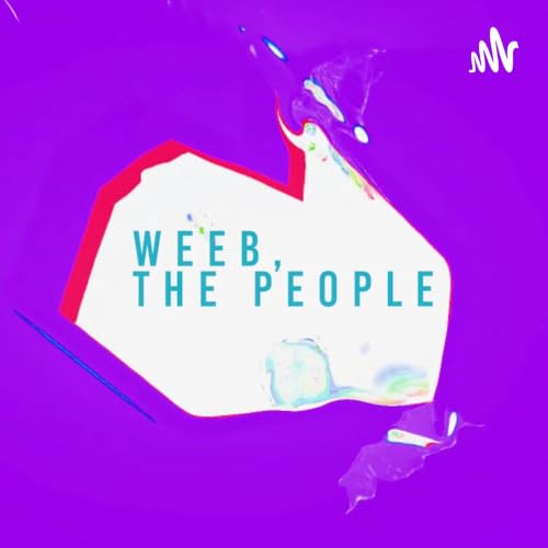 『Weeb, the People: A Podcast About Everything Anime!』のカバーアート