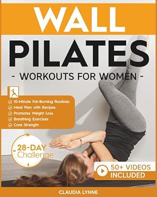 Wall Pilates Workouts for Women: 10-Minute Fat-Burning Routines for Core Strength, Stability, and Weight Loss—Includes 28-Day Transformation ... (Mindful Movement for Holistic Fitness)