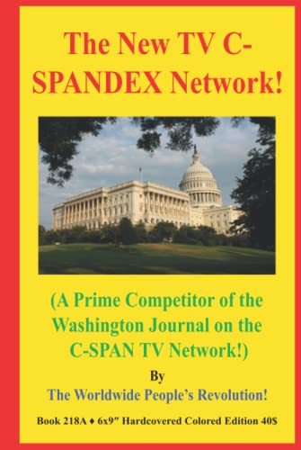 The New TV C-SPANDEX Network!: (A Prime Competitor of the Washington Journal on the C-SPAN TV Network!)