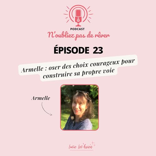 Armelle : oser des choix courageux pour construire sa propre voie