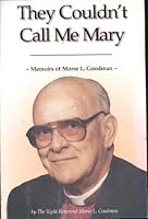 They Couldn't Call Me Mary: Memoirs of Morse L. Goodman 0969673523 Book Cover