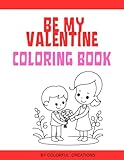 be my valentine: adorable valentine’s day coloring book for kids: easy and fun pages full of hearts, love, and friendship for kids ages 2-8