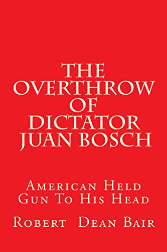 The Overthrow of Dictator Juan Bosch (English Edition)