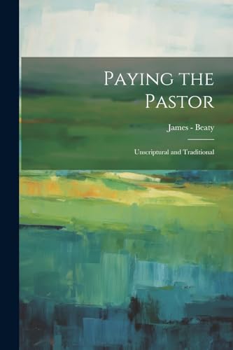 Paying the Pastor: Unscriptural and Traditional