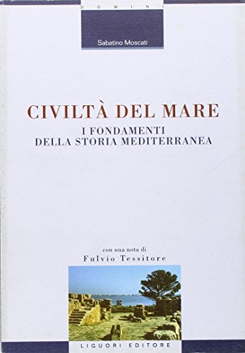 Civiltà Del Mare. I Fondamenti Della Storia Mediterranea