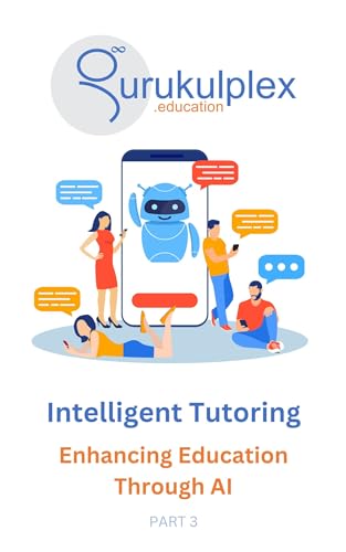 Intelligent Tutoring : Enhancing Rducation throufh AI (Intelligent Tutoring Series Book 3) (English Edition)