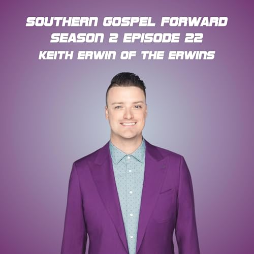 Keith Erwin of The Erwins - Southern Gospel Forward Season 2 Episode 22