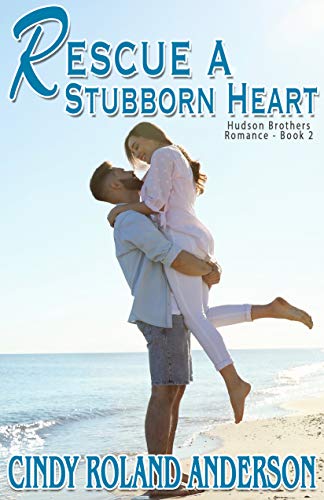 Rescue a Stubborn Heart : Hudson Brothers Romance