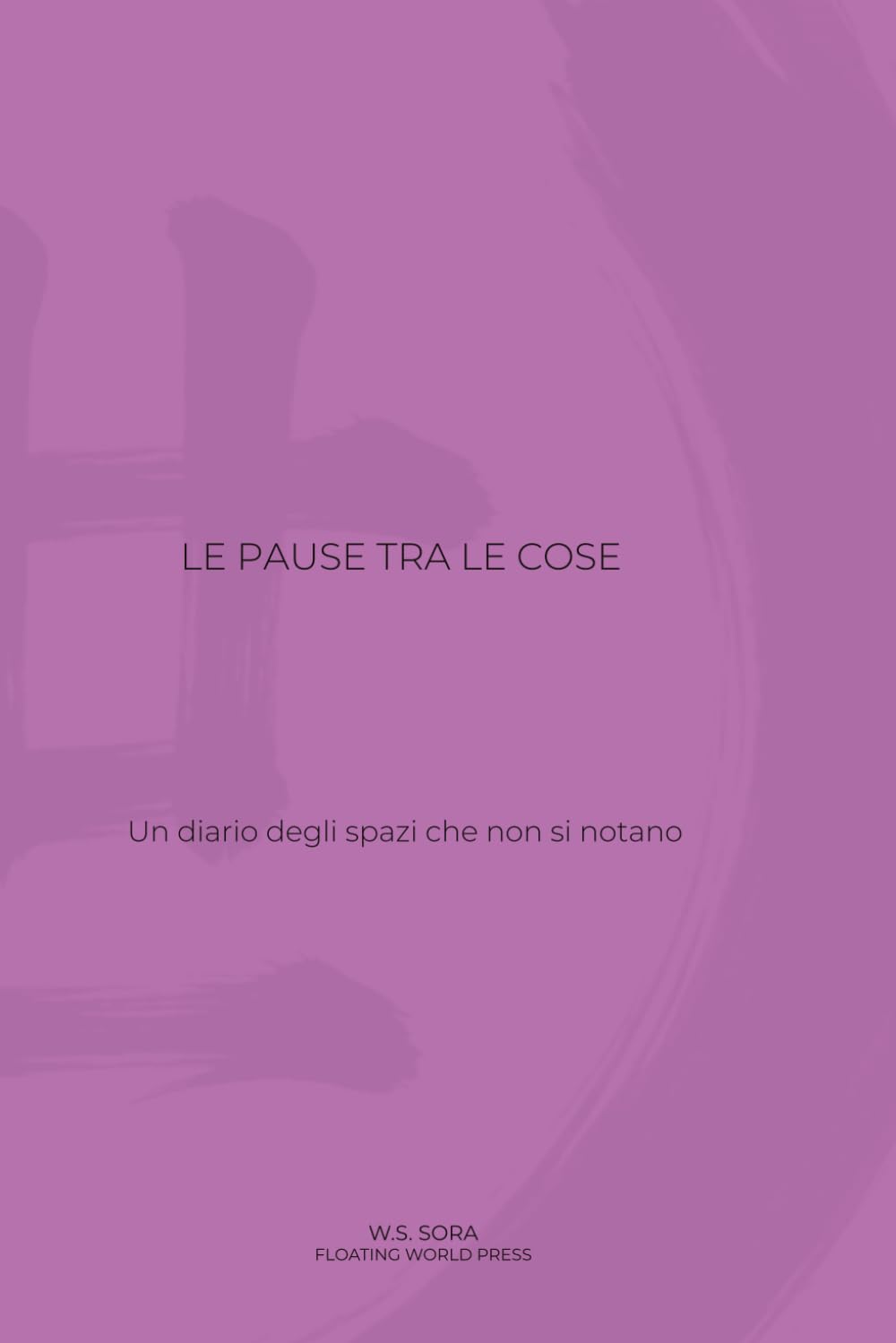 Le pause tra le cose: Un diario degli spazi che non si notano