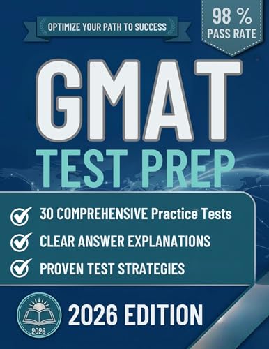 GMAT TEST PREP: The Complete Guide to 30 Full-Length Practice Tests, Clear Answer Explanations, and Smart Self-Study Strategy