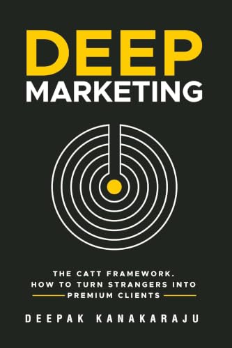 Image of Deep Marketing: The CATT Framework. How To Turn Strangers Into Premium Clients.