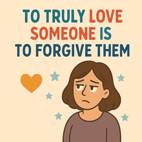 Page de couverture de To Truly Love Somebody is to Forgive Them
