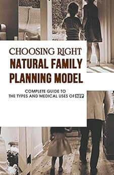 Choosing Right Natural Family Planning Model: Complete Guide To The Types And Medical Uses Of NFP: Natural Family Planning Postpartum
