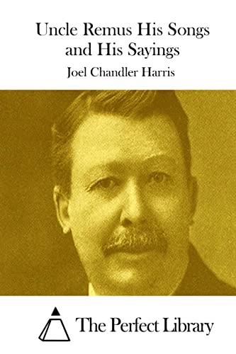 Uncle Remus His Songs and His Sayings (Perfect Library)