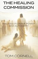 The Healing Commission: Walking in Divine Power and Authority 196988214X Book Cover