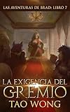 La Exigencia Del Gremio: Una fantasía de LitRPG para jóvenes adultos (Las Aventuras de Brad) (Spanish Edition)
