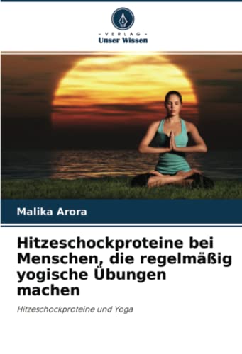 Hitzeschockproteine bei Menschen, die regelmäßig yogische Übungen machen: Hitzeschockproteine und Yoga