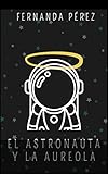  El Astronauta y la Aureola (Spanish Edition)