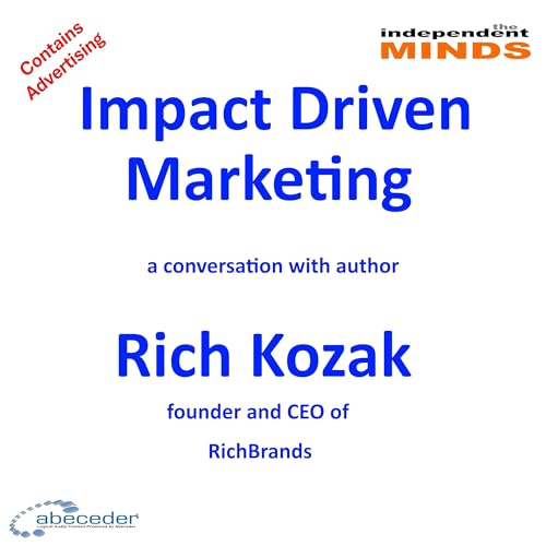Impact Driven Marketing &ndash; a conversation with author Rich Kozak