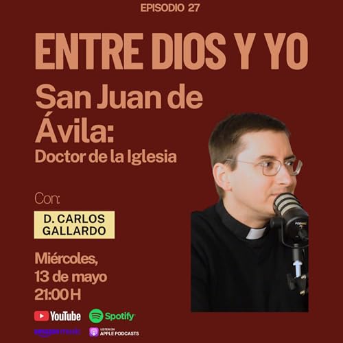 San Juan de &Aacute;vila: Doctor de la Iglesia - D. Carlos Gallardo | ENTRE DIOS Y YO #27