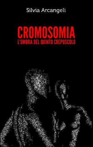CROMOSOMIA: L'OMBRA DEL QUINTO CREPUSCOLO CROMOSOMIA: L'OMBRA DEL QUINTO CREPUSCOLO