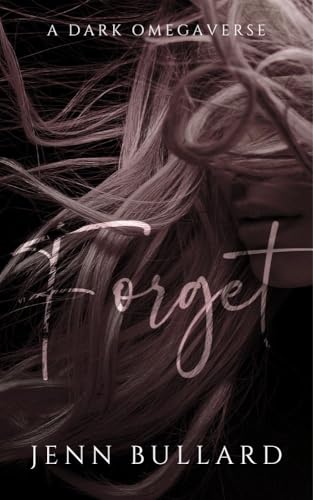 Forget : A Dark Omegaverse (Unhingedverse)