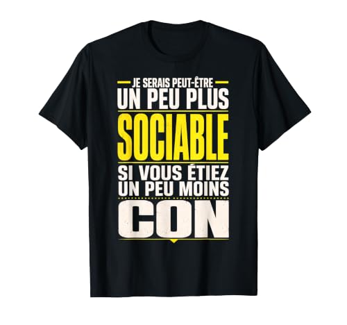 Je Serais Plus Sociable Humour Femme Cadeau Homme Original T-Shirt