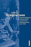 Kriegerwitwen: Lebensbewältigung zwischen Arbeit und Familie in Westdeutschland nach 1945 (Geschichte und Geschlec ...