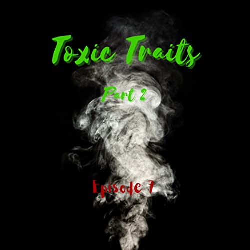 Toxic Traits Part 2