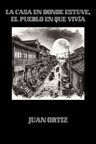 La casa en donde estuve, el pueblo en que vivía