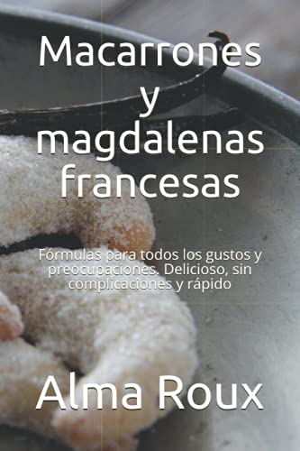 La mejor comparación de Moldes para macarons franceses los 5 más buscados. 41 Macarrones y magdalenas francesas: Fórmulas para todos los gustos y preocupaciones. Delicioso, sin complicaciones y rápido (Spanish Edition)