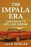  The Impala Era: Chevrolet\'s Rolling Dream