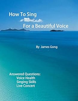 How To Sing For A Beautiful Voice Kindle Edition By Gong James
