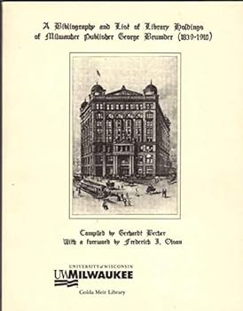 A bibliography and list of library holdings of Milwaukee publisher George Brumder