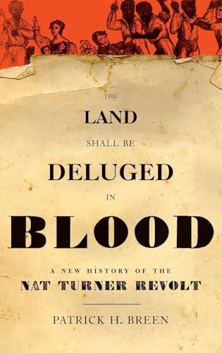 The Land Shall Be Deluged in Blood: A New History of the Nat Turner Revolt