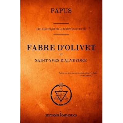 Les Disciples de la Science Occulte. Fabre d'Olivet et Saint-Yves d'Alveydre