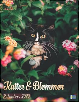 Katter och blommor Kalender: Högkvalitativ daterad månadsplanerare med globala kalender, Helgdagar i Sverige, Anteckningssidor Och Premium Kattfoton ... och Premium Foton av katter och blommor