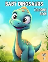 Baby Dinosaurs Coloring Book: Cultivate Creativity, Enhance Concentration, and Experience Stress Relief with Cute and Detailed Illustrations - Perfect for Anyone Age 6 and up. B0CPDYNF4L Book Cover