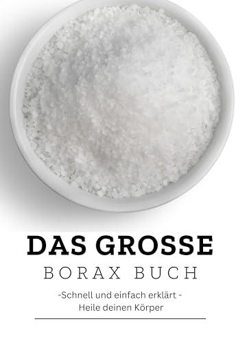 Das große Borax Buch- Schnell und einfach erklärt - Heile deinen Körper: NEU (German Edition)