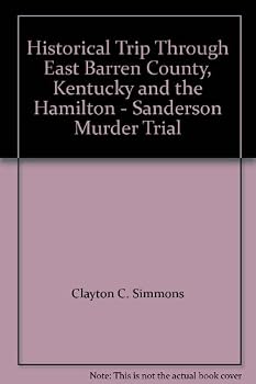 Historical Trip Through East Barren County, Kentucky and the Hamilton - Sanderson Murder Trial
