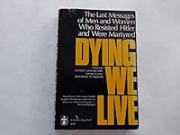 DYING WE LIVE the Last Messages of Men and Women Who Resisted Hitler and Were Martyred B009R908MA Book Cover