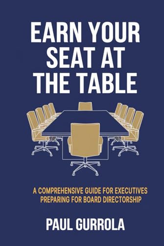 Earn Your Seat at the Table: A Comprehensive Guide for Executives Preparing for Board Directorship - image 1