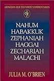 Abingdon Old Testament Commentaries: Nahum, Habakkuk, Zephaniah, Haggai, Zechariah, Malachi