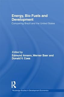 Energy, Bio Fuels and Development: Comparing Brazil and the United States (Routledge Studies in Development Economics)