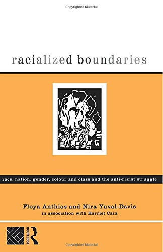 Racialized Boundaries: Race, Nation, Gender, Colour and Class and the Anti-Racist Struggle