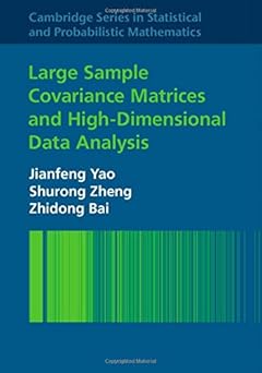 Large Sample Covariance Matrices and High-Dimensional Data Analysis (Cambridge Series in Statistical and Probabilistic Mathematics, Series Number 39)